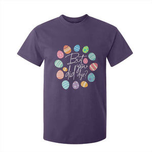 Funny Easter Day T Shirt For Kid But Did You Dye Easter Eggs TS11 Purple Print Your Wear
