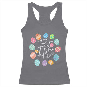 Funny Easter Day Racerback Tank Top But Did You Dye Easter Eggs TS11 Charcoal Print Your Wear