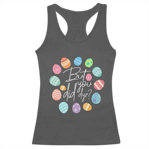 Funny Easter Day Racerback Tank Top But Did You Dye Easter Eggs TS11 Dark Heather Print Your Wear
