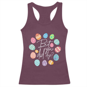 Funny Easter Day Racerback Tank Top But Did You Dye Easter Eggs TS11 Maroon Print Your Wear