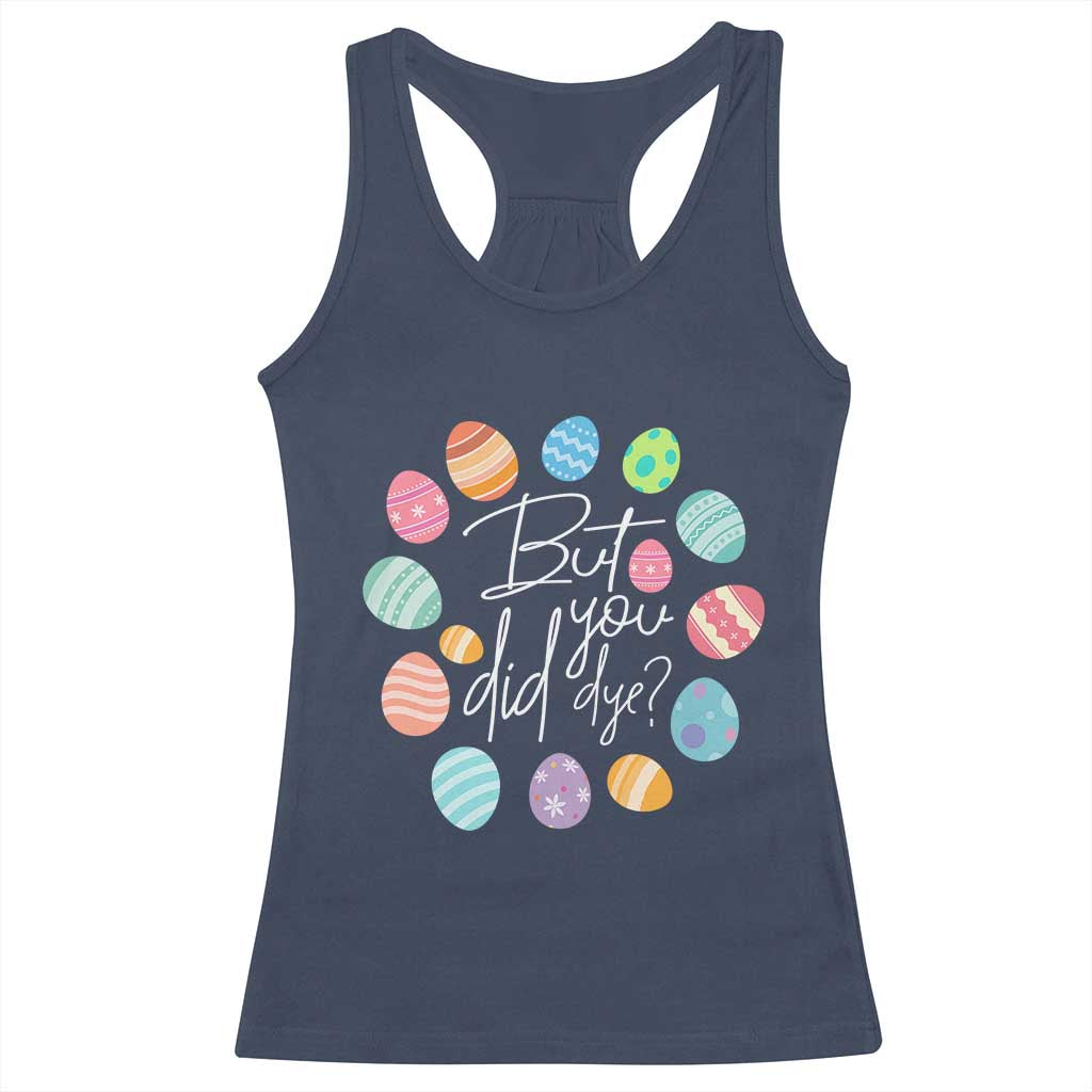 Funny Easter Day Racerback Tank Top But Did You Dye Easter Eggs TS11 Navy Print Your Wear
