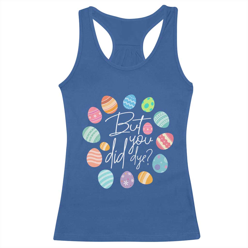 Funny Easter Day Racerback Tank Top But Did You Dye Easter Eggs TS11 Royal Blue Print Your Wear