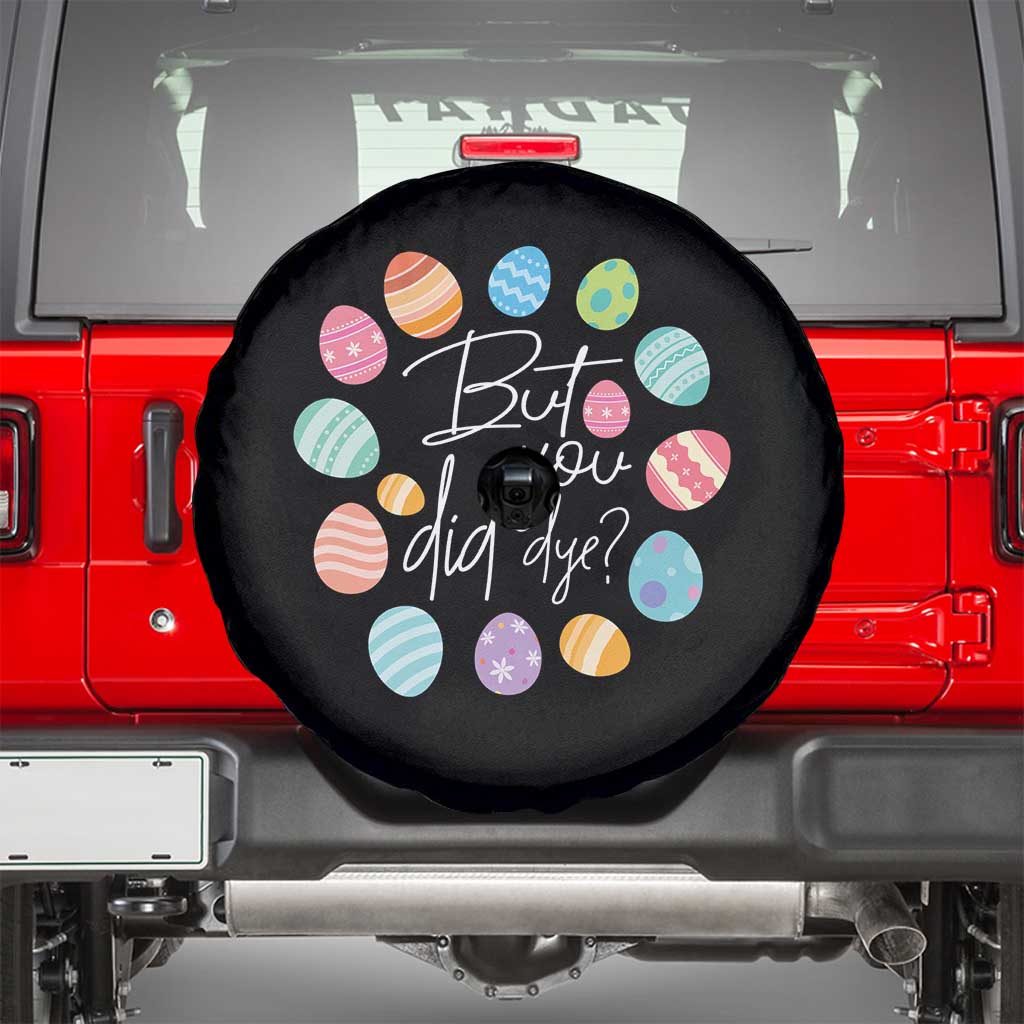 Funny Easter Day Spare Tire Cover But Did You Dye Easter Eggs TS11 Black Print Your Wear