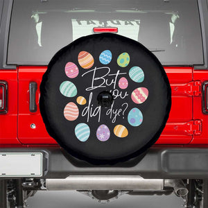 Funny Easter Day Spare Tire Cover But Did You Dye Easter Eggs TS11 Black Print Your Wear