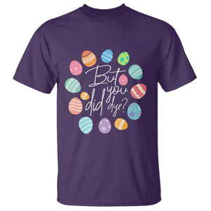 Funny Easter Day T Shirt But Did You Dye Easter Eggs TS11 Purple Print Your Wear