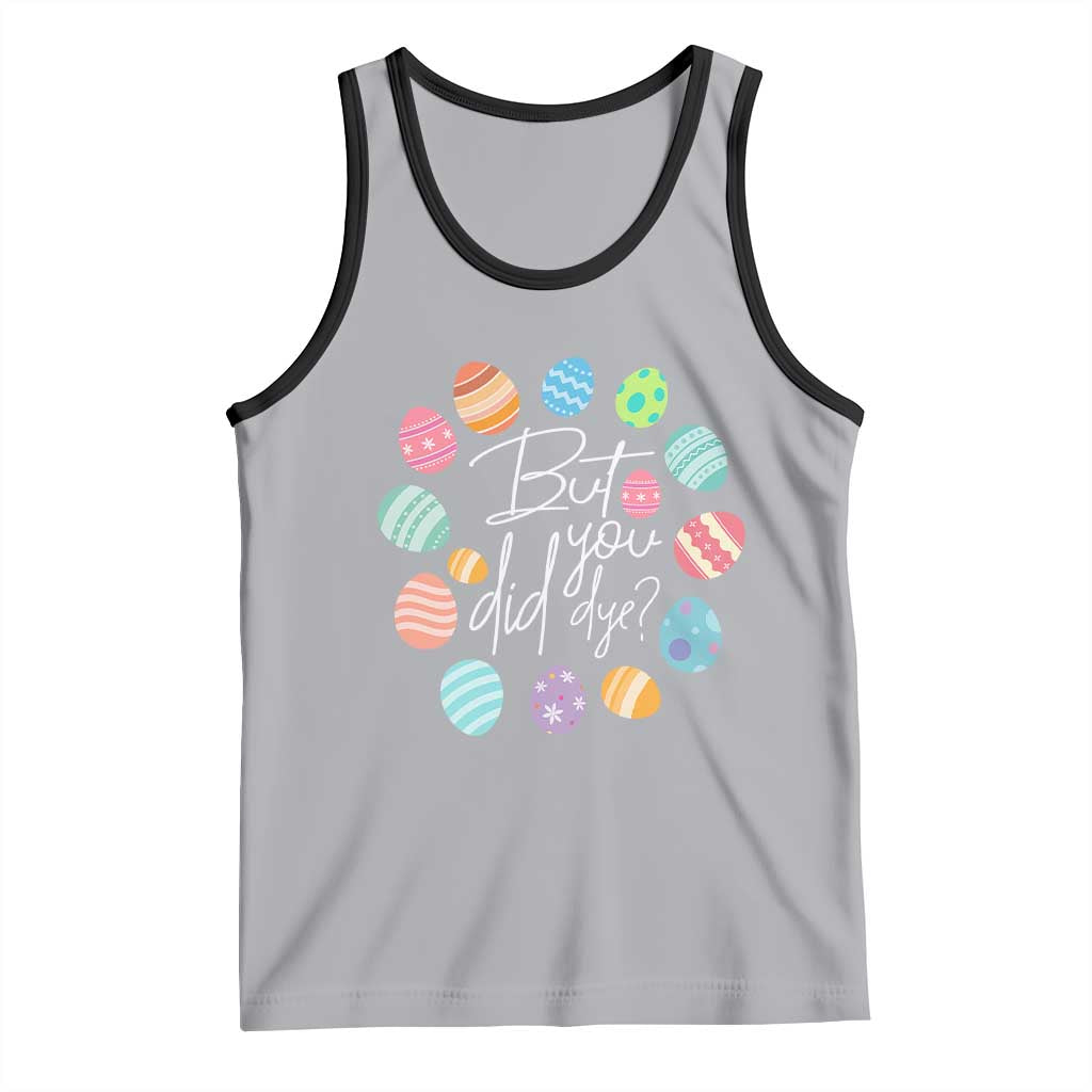 Funny Easter Day Tank Top But Did You Dye Easter Eggs TS11 Athletic Heather Black Print Your Wear