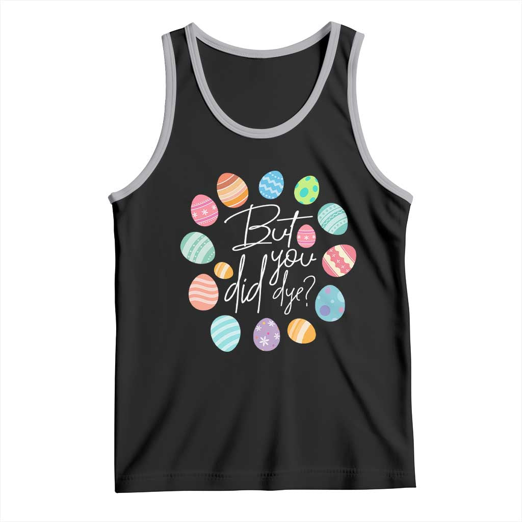 Funny Easter Day Tank Top But Did You Dye Easter Eggs TS11 Black Athletic Heather Print Your Wear