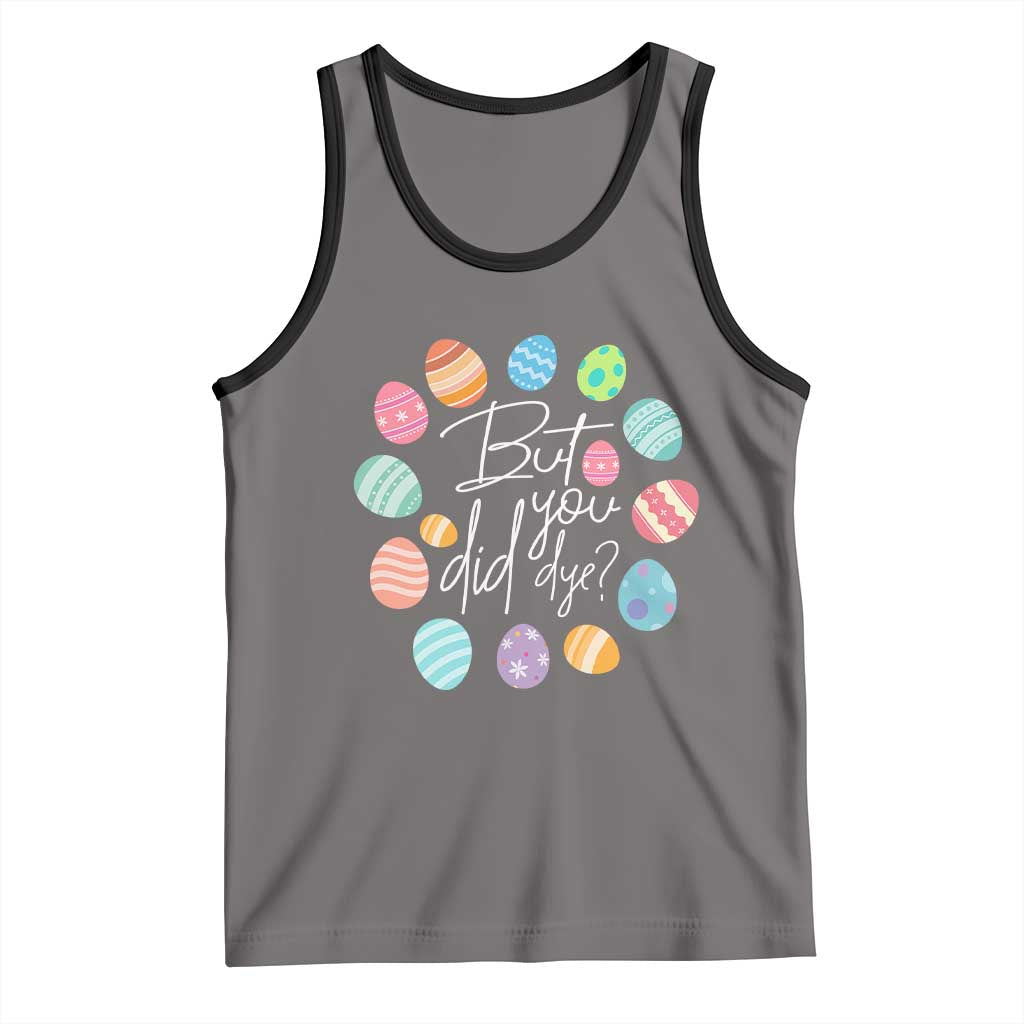 Funny Easter Day Tank Top But Did You Dye Easter Eggs TS11 Deep Heather Black Print Your Wear