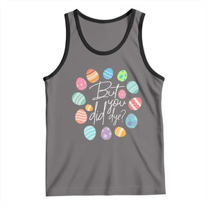Funny Easter Day Tank Top But Did You Dye Easter Eggs TS11 Deep Heather Black Print Your Wear