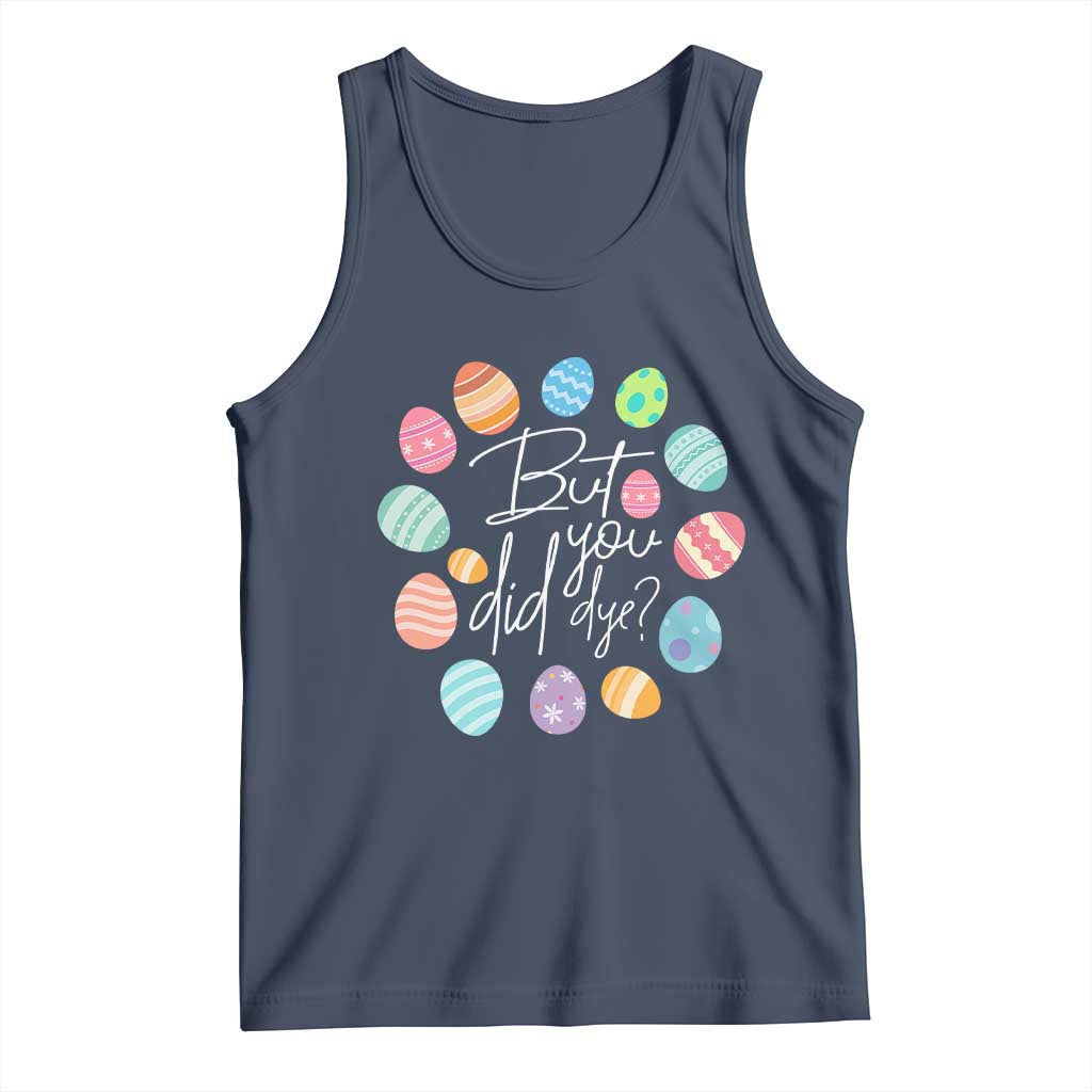 Funny Easter Day Tank Top But Did You Dye Easter Eggs TS11 Navy Print Your Wear