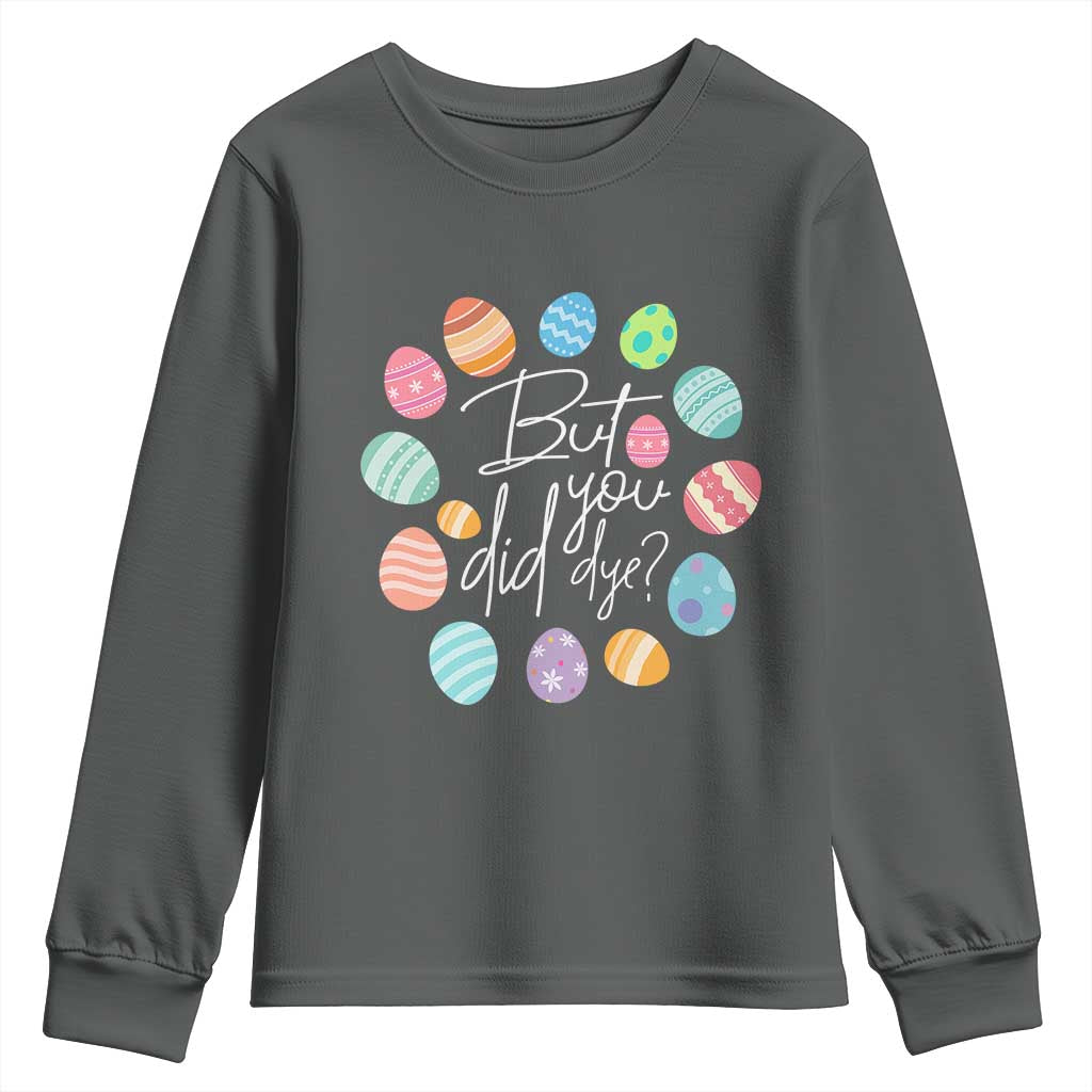 Funny Easter Day Youth Sweatshirt But Did You Dye Easter Eggs TS11 Dark Heather Print Your Wear