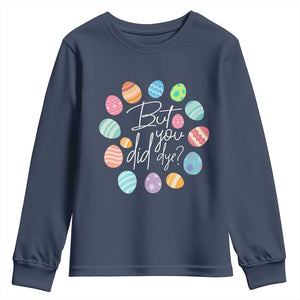 Funny Easter Day Youth Sweatshirt But Did You Dye Easter Eggs TS11 Navy Print Your Wear