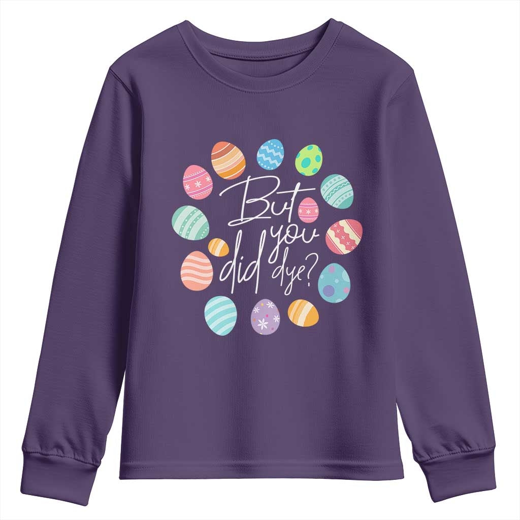 Funny Easter Day Youth Sweatshirt But Did You Dye Easter Eggs TS11 Purple Print Your Wear