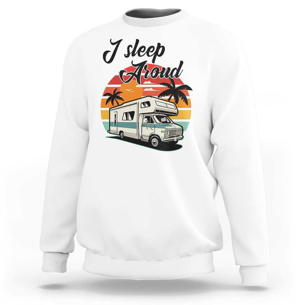 Funny Sarcastic Camping Sweatshirt I Sleep Around Camper Van TS11 White Print Your Wear