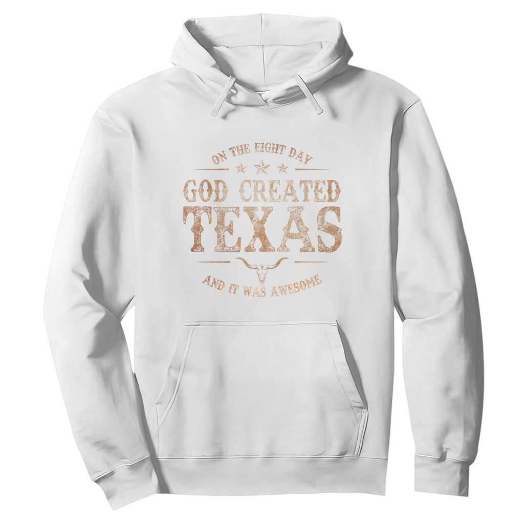 Funny On The Eight Day God Created Texas And It Was Awesome Hoodie American Texan TS11 White Print Your Wear