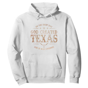 Funny On The Eight Day God Created Texas And It Was Awesome Hoodie American Texan TS11 White Print Your Wear