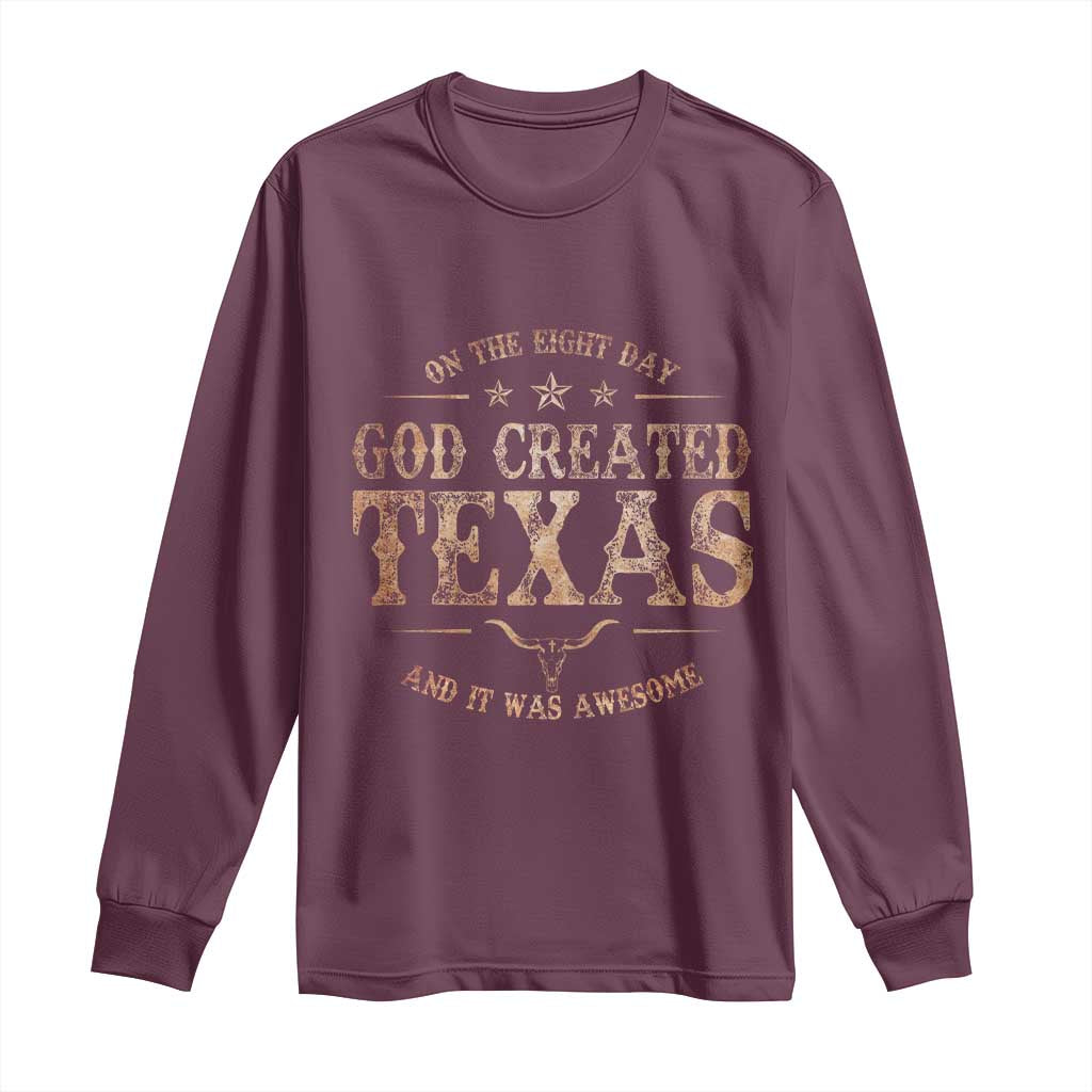 Funny On The Eight Day God Created Texas And It Was Awesome Long Sleeve Shirt American Texan TS11 Maroon Print Your Wear