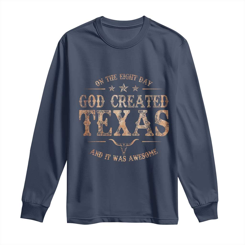 Funny On The Eight Day God Created Texas And It Was Awesome Long Sleeve Shirt American Texan TS11 Navy Print Your Wear