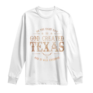 Funny On The Eight Day God Created Texas And It Was Awesome Long Sleeve Shirt American Texan TS11 White Print Your Wear