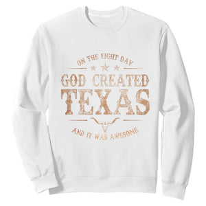 Funny On The Eight Day God Created Texas And It Was Awesome Sweatshirt American Texan TS11 White Print Your Wear