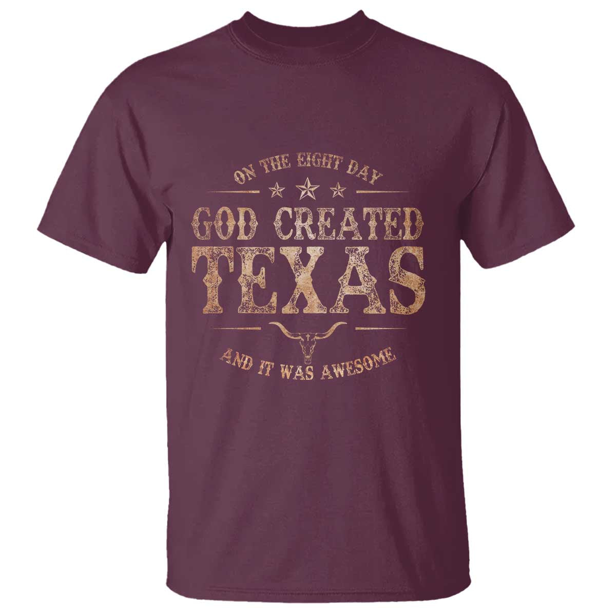 Funny On The Eight Day God Created Texas And It Was Awesome T Shirt American Texan TS11 Maroon Print Your Wear