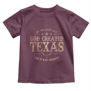 Funny On The Eight Day God Created Texas And It Was Awesome Toddler T Shirt American Texan TS11 Maroon Print Your Wear