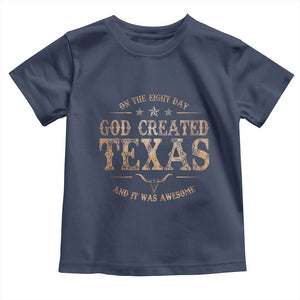 Funny On The Eight Day God Created Texas And It Was Awesome Toddler T Shirt American Texan TS11 Navy Print Your Wear