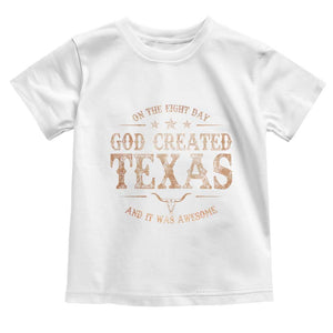 Funny On The Eight Day God Created Texas And It Was Awesome Toddler T Shirt American Texan TS11 White Print Your Wear