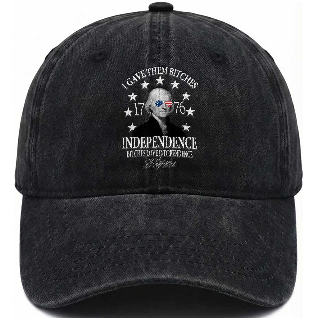 Funny I Gave Them Bitches 1776 Independence Bitches Love Independence Washed Cotton Baseball Cap Thomas Jefferson TS11 Washed Cap Universal Fit Black Print Your Wear