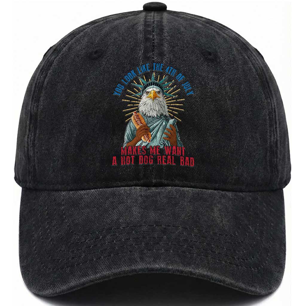 Funny You Look Like The 4th Of July Makes Me Want A Hot Dog Real Bad Washed Cotton Baseball Cap Eagle Statue Of Liberty TS11 Washed Cap Universal Fit Black Print Your Wear