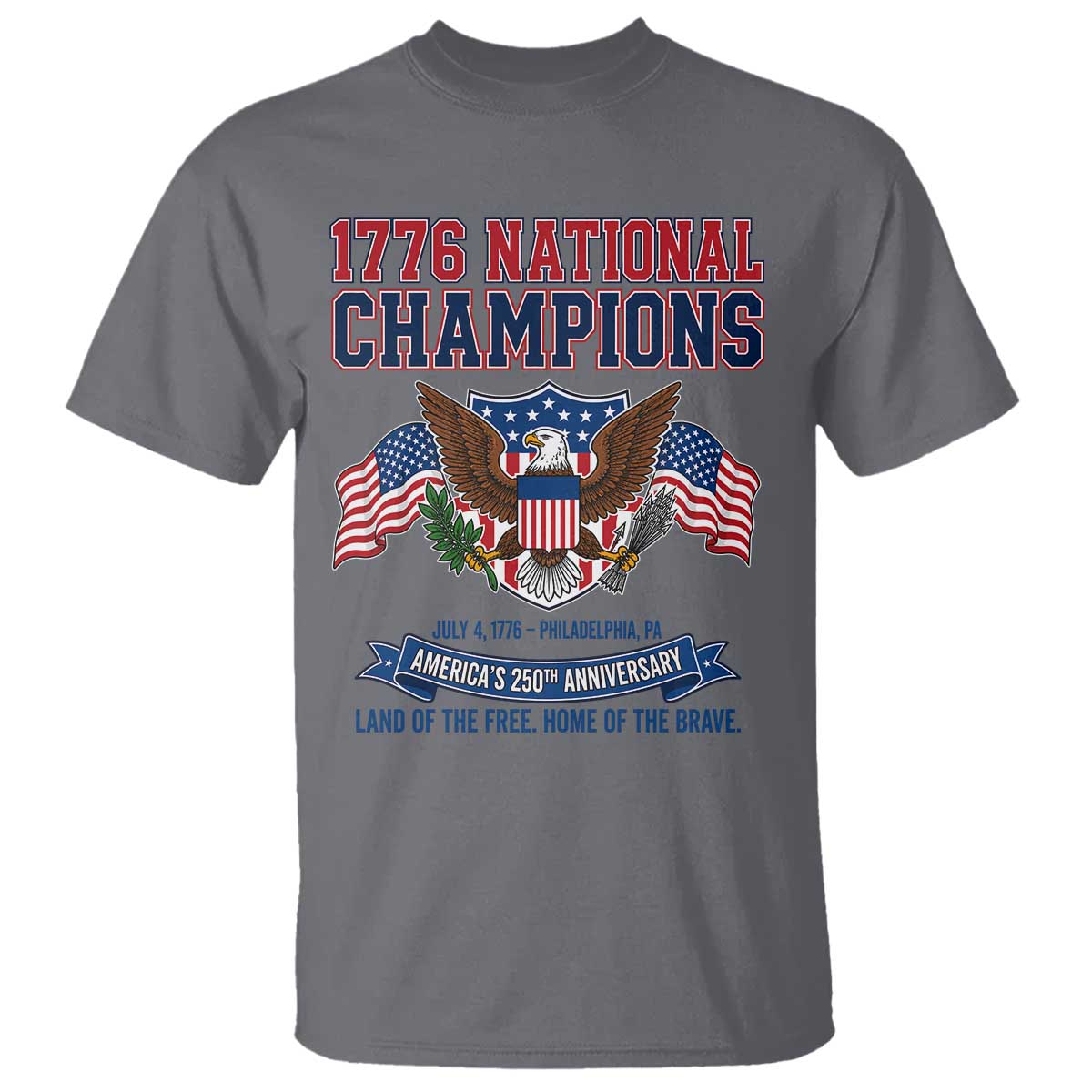 1776 National Champions 250th Anniversary USA T Shirt Land Of The Free Home Of The Brave