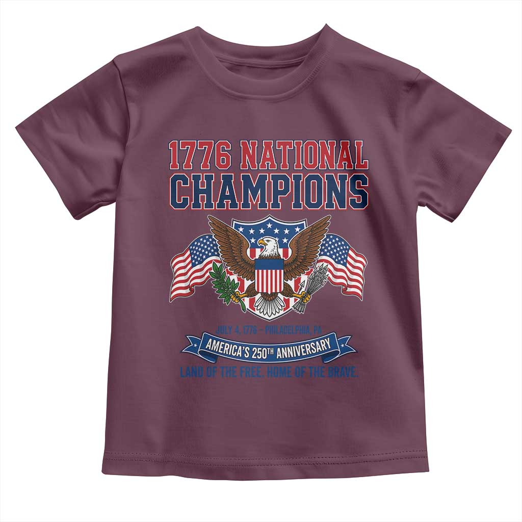 1776 National Champions 250th Anniversary USA Toddler T Shirt Land Of The Free Home Of The Brave TS11 Maroon Print Your Wear