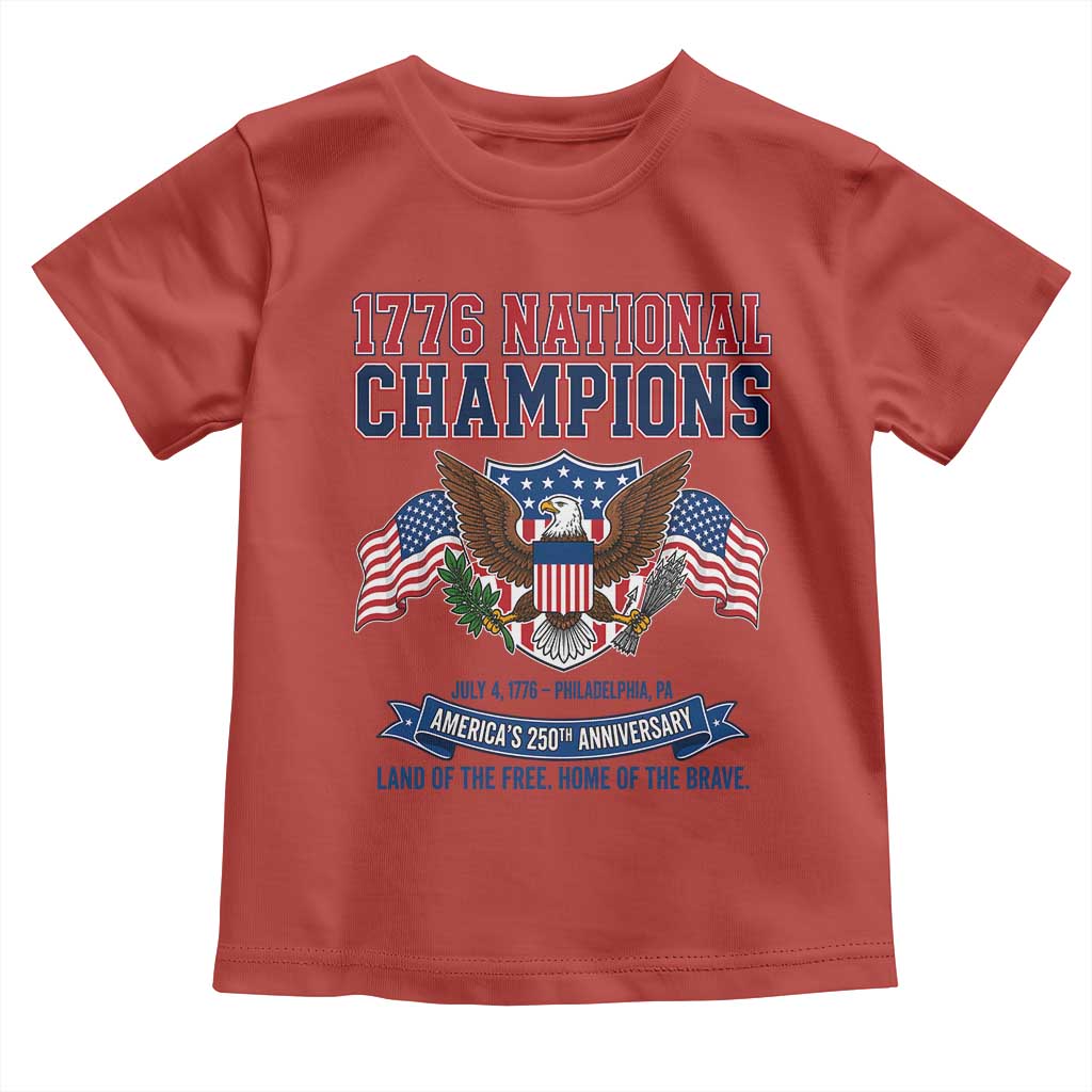 1776 National Champions 250th Anniversary USA Toddler T Shirt Land Of The Free Home Of The Brave TS11 Red Print Your Wear