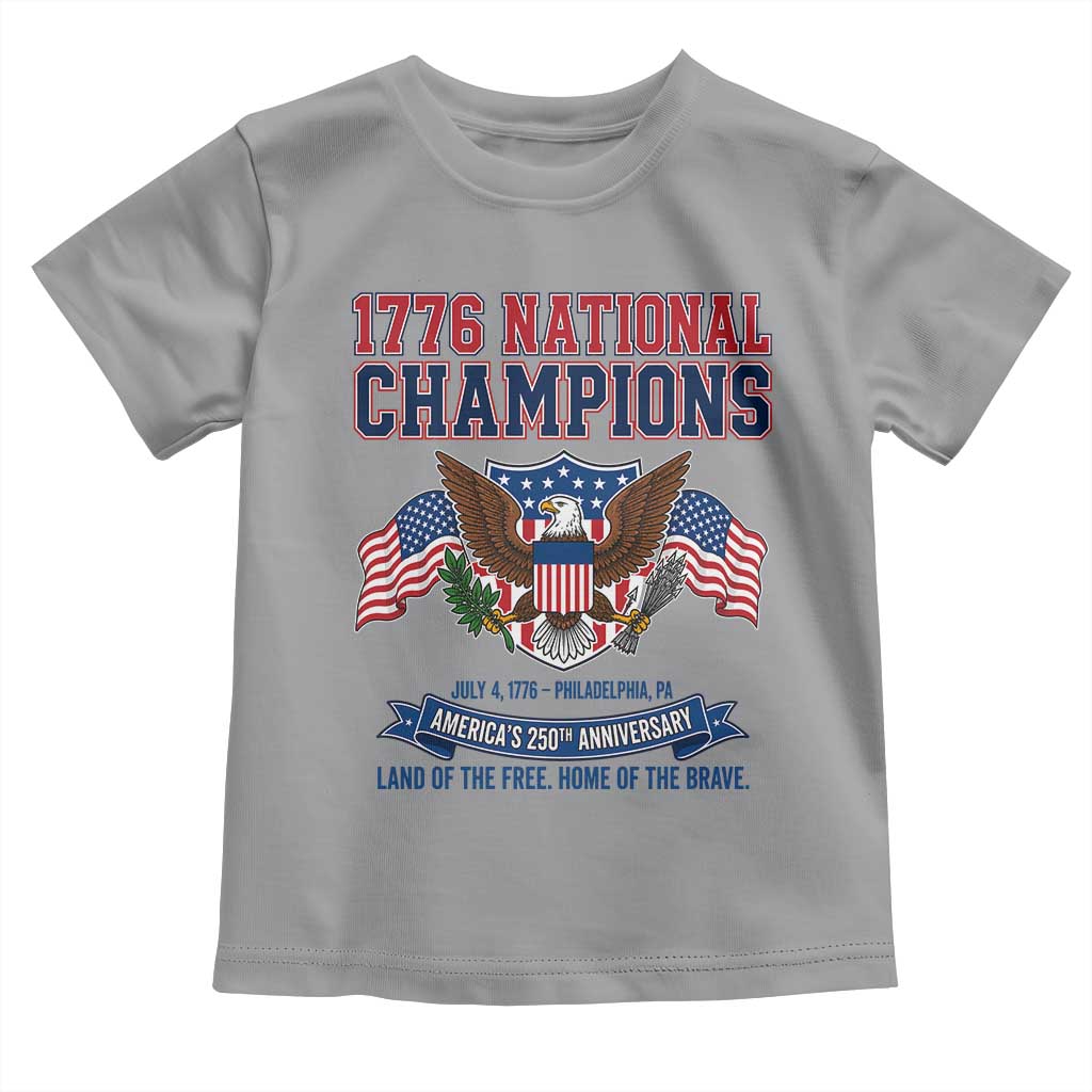 1776 National Champions 250th Anniversary USA Toddler T Shirt Land Of The Free Home Of The Brave TS11 Sport Gray Print Your Wear