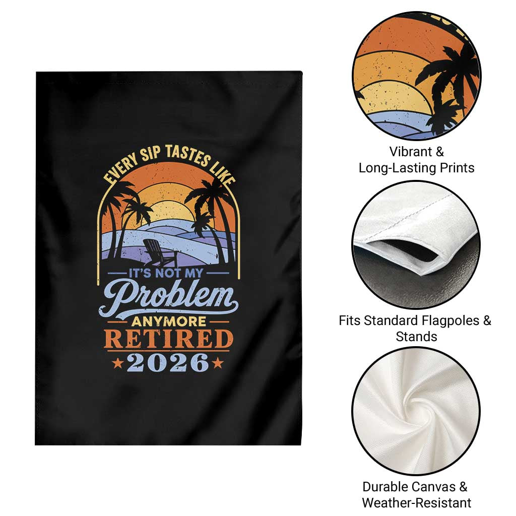 Retired 2026 Garden Flag Retirement Beach Every Sip Tastes Like It's Not My Problem Anymore TS11 Print Your Wear