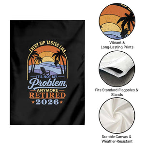 Retired 2026 Garden Flag Retirement Beach Every Sip Tastes Like It's Not My Problem Anymore TS11 Print Your Wear