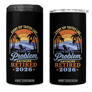 Retired 2026 4 in 1 Can Cooler Tumbler Retirement Beach Every Sip Tastes Like It's Not My Problem Anymore TS11 One Size: 16 oz Black Print Your Wear