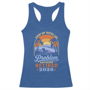 Retired 2026 Racerback Tank Top Retirement Beach Every Sip Tastes Like It's Not My Problem Anymore TS11 Royal Blue Print Your Wear