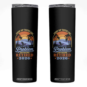 Retired 2026 Skinny Tumbler Retirement Beach Every Sip Tastes Like It's Not My Problem Anymore TS11 Black Print Your Wear
