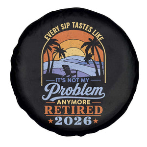 Retired 2026 Spare Tire Cover Retirement Beach Every Sip Tastes Like It's Not My Problem Anymore TS11 Print Your Wear