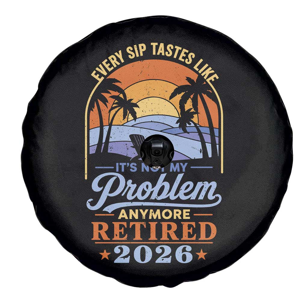 Retired 2026 Spare Tire Cover Retirement Beach Every Sip Tastes Like It's Not My Problem Anymore TS11 Print Your Wear