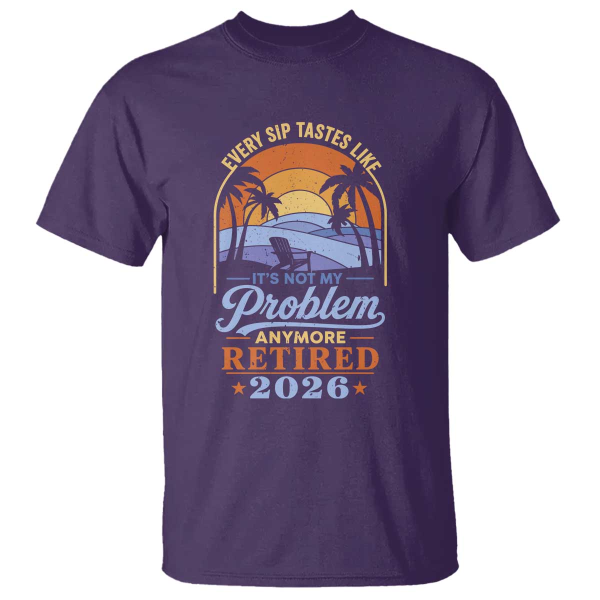 Retired 2026 T Shirt Retirement Beach Every Sip Tastes Like It's Not My Problem Anymore TS11 Purple Print Your Wear