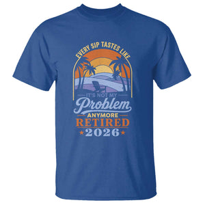 Retired 2026 T Shirt Retirement Beach Every Sip Tastes Like It's Not My Problem Anymore TS11 Royal Blue Print Your Wear