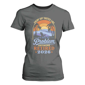 Retired 2026 T Shirt For Women Retirement Beach Every Sip Tastes Like It's Not My Problem Anymore TS11 Dark Heather Print Your Wear