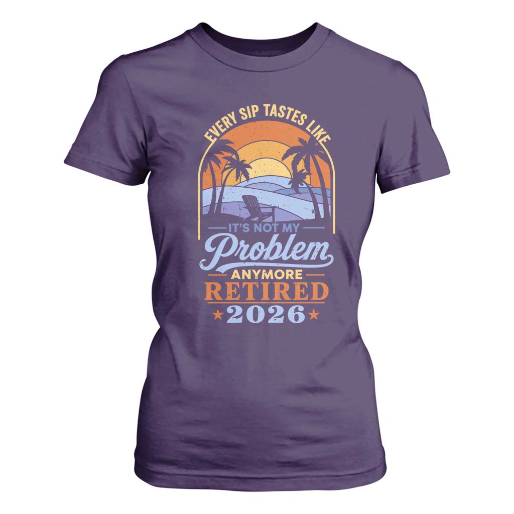 Retired 2026 T Shirt For Women Retirement Beach Every Sip Tastes Like It's Not My Problem Anymore TS11 Purple Print Your Wear