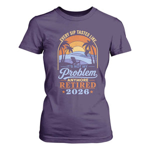 Retired 2026 T Shirt For Women Retirement Beach Every Sip Tastes Like It's Not My Problem Anymore TS11 Purple Print Your Wear