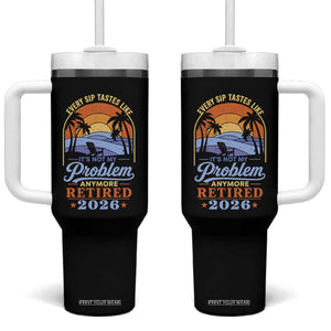 Retired 2026 Tumbler With Handle Retirement Beach Every Sip Tastes Like It's Not My Problem Anymore TS11 One Size: 40 oz Black Print Your Wear