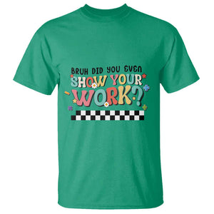 Funny Math Teacher T Shirt Bruh Did You Even Show Your Work TS11 Irish Green Print Your Wear