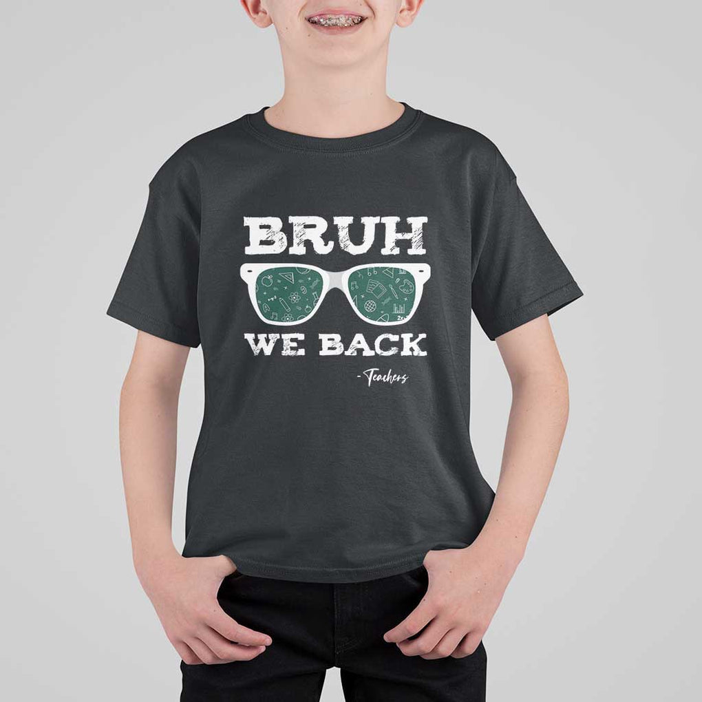 Funny Teacher T Shirt For Kid Bruh We Back To School Glasses TS11 Black Print Your Wear