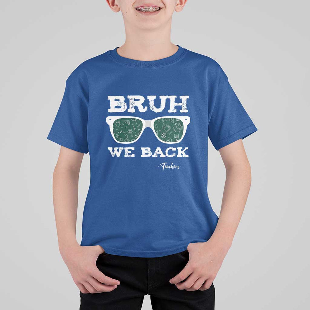 Funny Teacher T Shirt For Kid Bruh We Back To School Glasses TS11 Royal Blue Print Your Wear